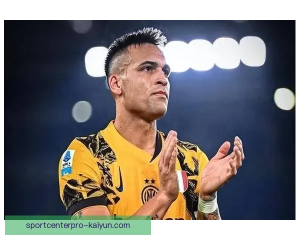 劳塔罗持续强化蓝黑军团的领导力，状态回暖值得关注